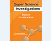 SUPER SCIENCE INVESTIGATIONS: Book A, The Material World (260-5AP)